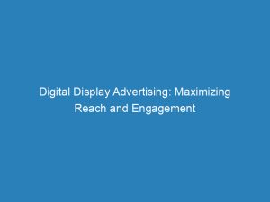 digital display advertising maximizing reach and engagement 148551