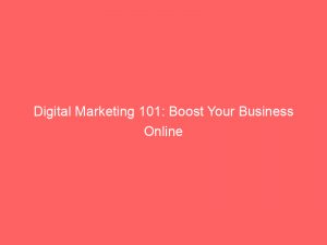 digital marketing 101 boost your business online 149595