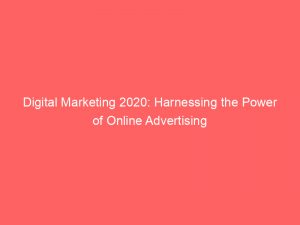 digital marketing 2020 harnessing the power of online advertising 151366