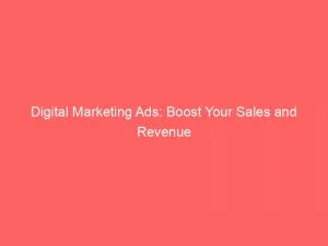 Digital Marketing Ads: Boost Your Sales And Revenue 1 Digital Marketing Ads Boost Your Sales And Revenue 149463