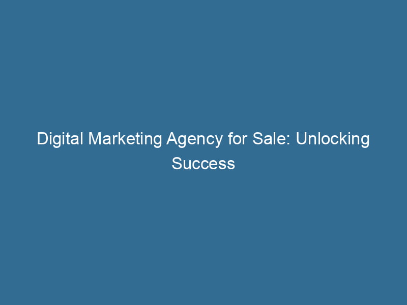 Digital Marketing Agency For Sale Unlocking Success