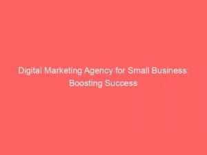 Digital Marketing Agency For Small Business Boosting Success 149960