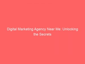 digital marketing agency near me unlocking the secrets 149250