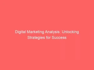 Digital Marketing Analysis: Unlocking Strategies For Success 1 Digital Marketing Analysis Unlocking Strategies For Success 150139