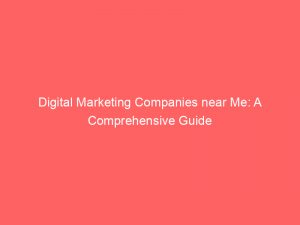 digital marketing companies near me a comprehensive guide 149581