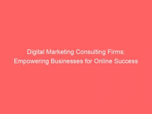 digital marketing consulting firms empowering businesses for online success 152213