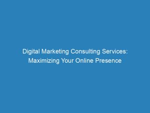 digital marketing consulting services maximizing your online presence 150327