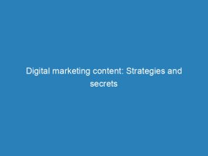 digital marketing content strategies and secrets for success 149413