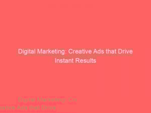 digital marketing creative ads that drive instant results 150505