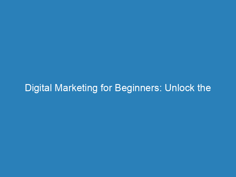 Digital Marketing For Beginners: Unlock The Online Success - Froggy Ads