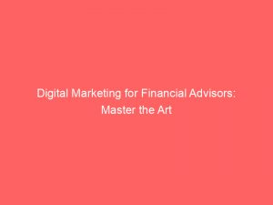 digital marketing for financial advisors master the art 151107