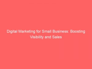 digital marketing for small business boosting visibility and sales 149643