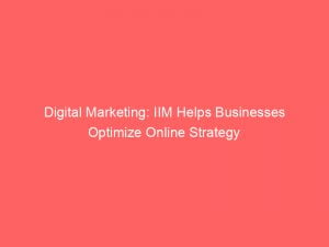 digital marketing iim helps businesses optimize online strategy 151477