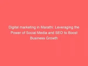 Digital Marketing In Marathi Leveraging The Power Of Social Media And Seo To Boost Business Growth 151123