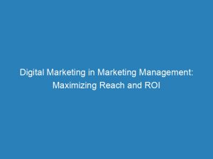 digital marketing in marketing management maximizing reach and roi 157341 1