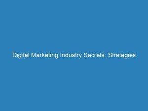 digital marketing industry secrets strategies for success revealed 149731