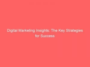 digital marketing insights the key strategies for success 150526