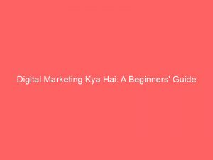 digital marketing kya hai a beginners guide 150562