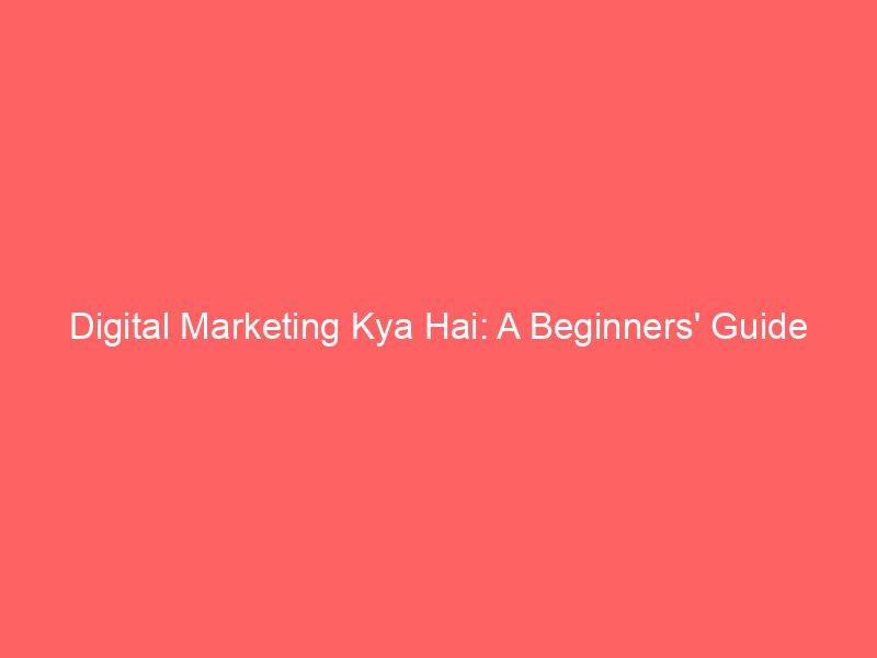 Digital Marketing Kya Hai A Beginners' Guide Froggy Ads
