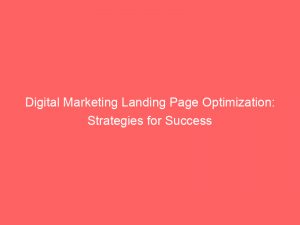 digital marketing landing page optimization strategies for success 150809