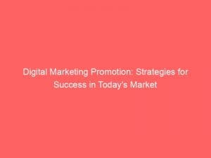 digital marketing promotion strategies for success in todays market 151153