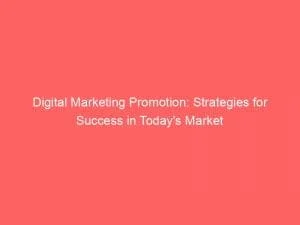 Digital Marketing Promotion Strategies For Success In Todays Market 151153