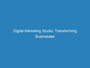 digital marketing studio transforming businesses through effective strategies 151207