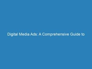 digital media ads a comprehensive guide to success 157733 1