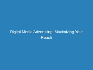 digital media advertising maximizing your reach and roi 150028