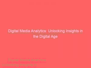 digital media analytics unlocking insights in the digital age 151502