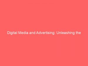 digital media and advertising unleashing the power and influence 160174 1