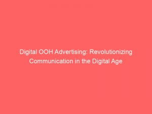 digital ooh advertising revolutionizing communication in the digital age 149511