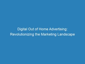 digital out of home advertising revolutionizing the marketing landscape 149052