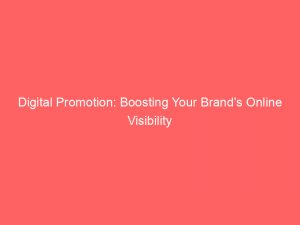 digital promotion boosting your brands online visibility 149582