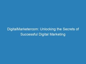 Digitalmarketercom Unlocking The Secrets Of Successful Digital Marketing 150790