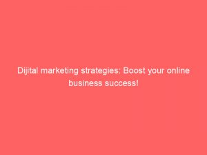 dijital marketing strategies boost your online business success 149998