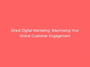direct digital marketing maximizing your online customer engagement 151214