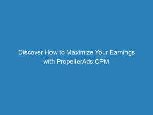 discover how to maximize your earnings with propellerads cpm 146958