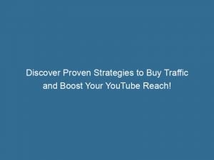 discover proven strategies to buy traffic and boost your youtube reach 143462