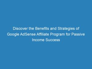 discover the benefits and strategies of google adsense affiliate program for passive income success 151333