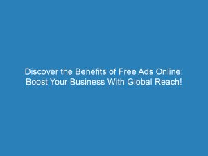 discover the benefits of free ads online boost your business with global reach 151517