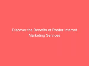 discover the benefits of roofer internet marketing services 159428 1