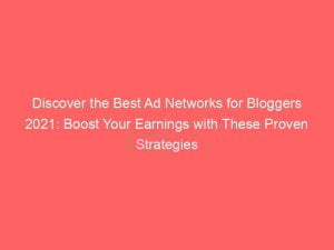 discover the best ad networks for bloggers 2021 boost your earnings with these proven strategies 147800