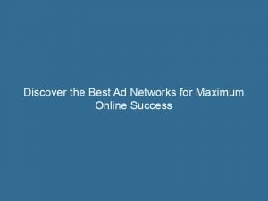 Discover The Best Ad Networks For Maximum Online Success 145052