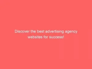 Discover The Best Advertising Agency Websites For Success 152131