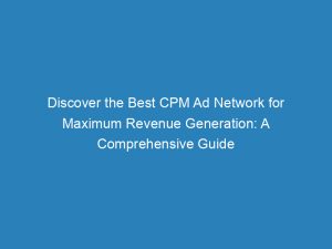 discover the best cpm ad network for maximum revenue generation a comprehensive guide 144921