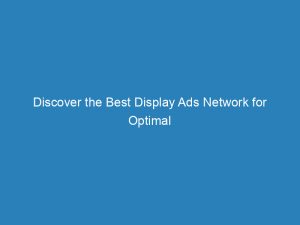 discover the best display ads network for optimal results essential tips revealed 147226