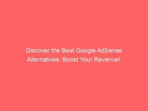 Discover The Best Google Adsense Alternatives Boost Your Revenue 146854