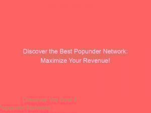 discover the best popunder network maximize your revenue 147778