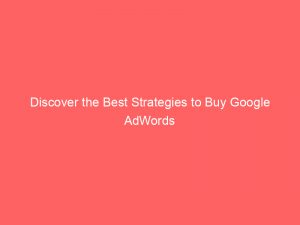 discover the best strategies to buy google adwords 158995 1